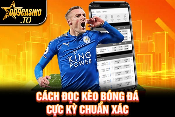 Cách đọc kèo bóng đá cực kỳ chuẩn xác