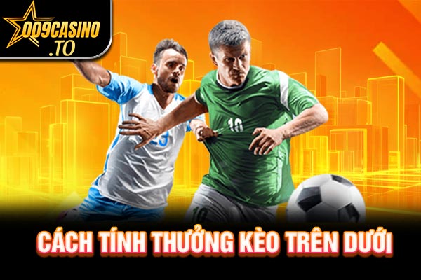 Cách tính thưởng kèo trên dưới