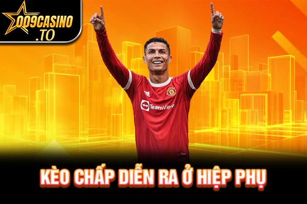 Kèo chấp diễn ra ở hiệp phụ