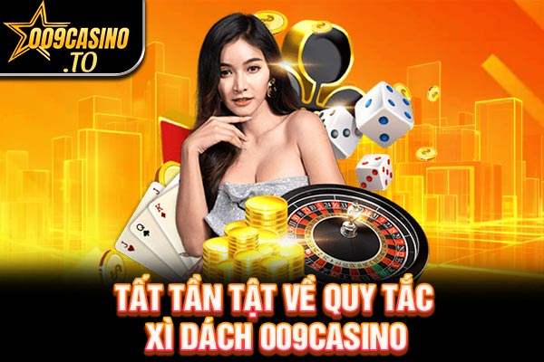 Tất tần tật về quy tắc Xì Dách 009bet