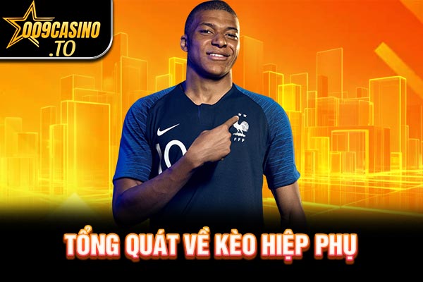 Tổng quát về kèo hiệp phụ