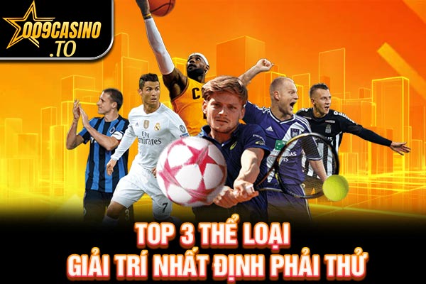 Top 3 thể loại giải trí nhất định phải thử